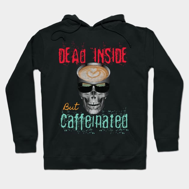 Dead Inside But Caffeinated Latte Lover Hoodie by PEHardy Design